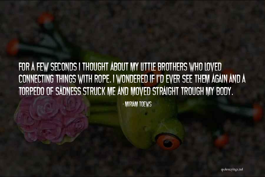 I Thought You Really Loved Me Quotes By Miriam Toews I Thought You Really Loved Me Quotes By Miriam Toews
