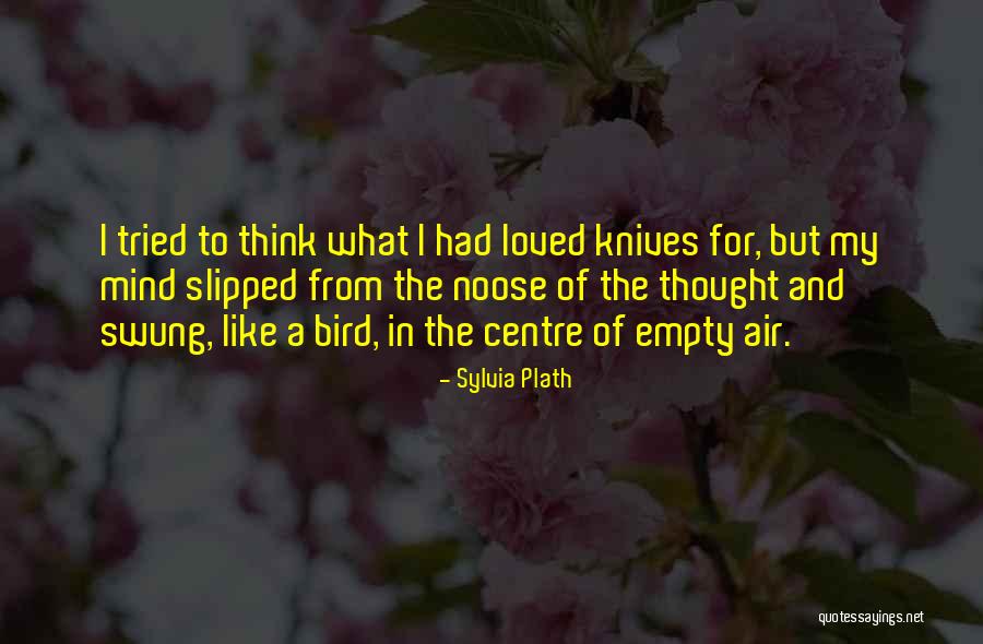 I Thought You Really Loved Me Quotes By Sylvia Plath I Thought You Really Loved Me Quotes By Sylvia Plath