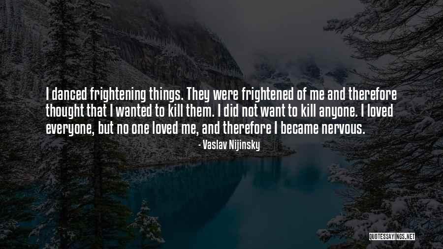 I Thought You Really Loved Me Quotes By Vaslav Nijinsky I Thought You Really Loved Me Quotes By Vaslav Nijinsky