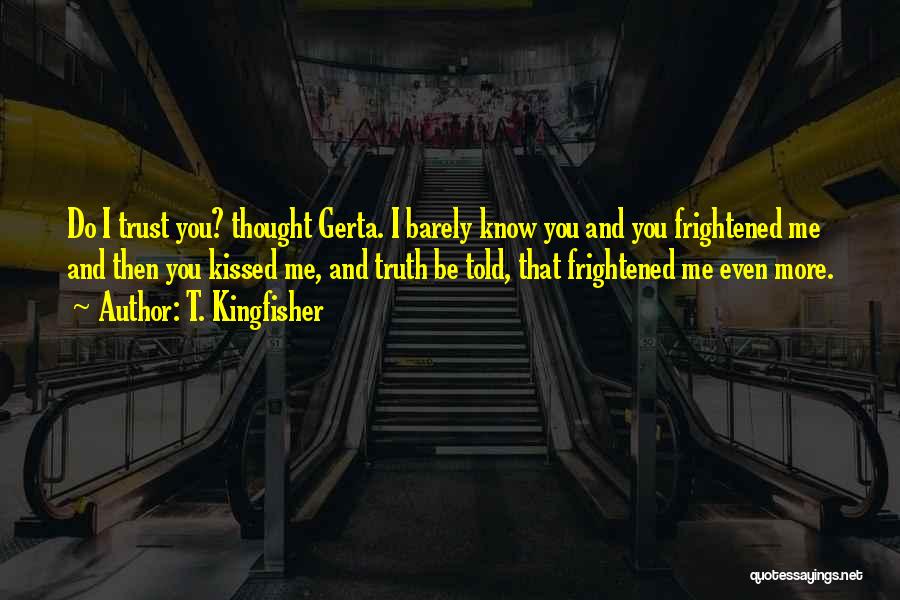 I Thought You Trust Me Quotes By T. Kingfisher