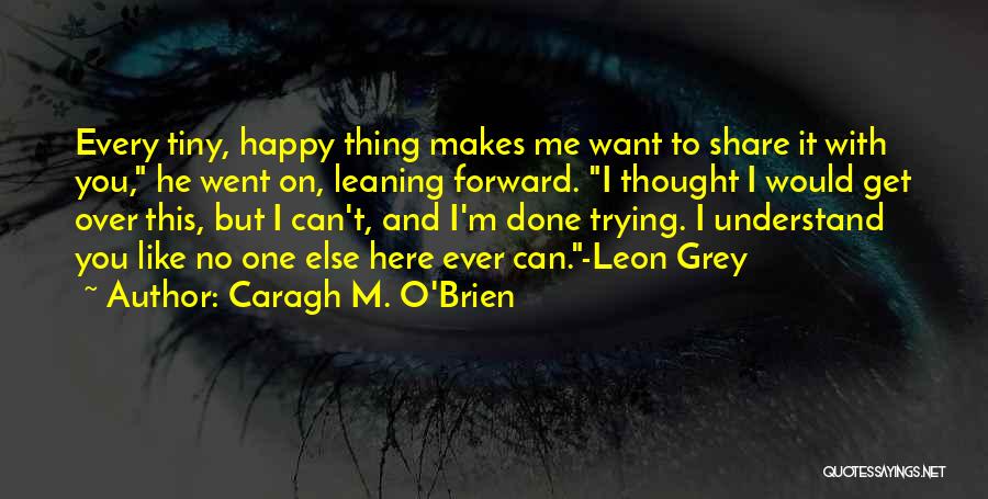 I Thought You Understand Me Quotes By Caragh M. O'Brien