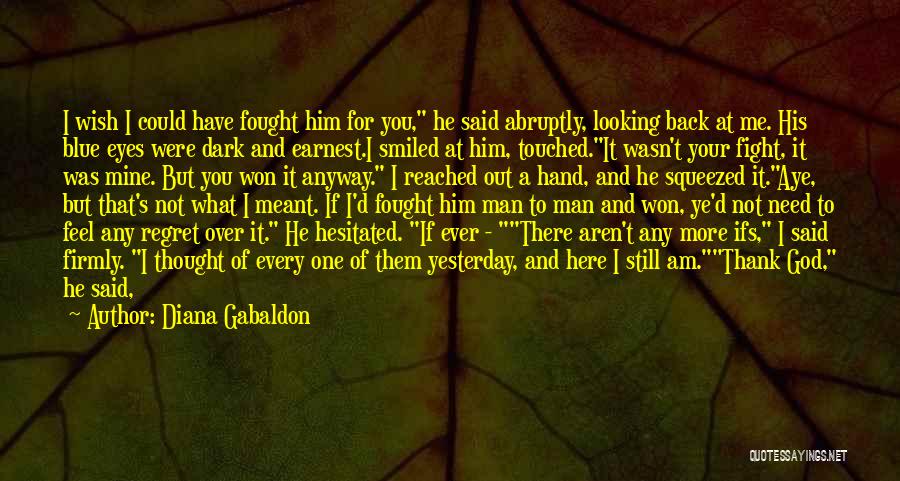 I Thought You Were Here For Me Quotes By Diana Gabaldon