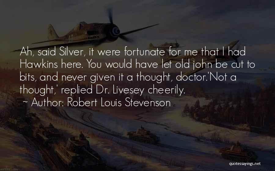 I Thought You Were Here For Me Quotes By Robert Louis Stevenson