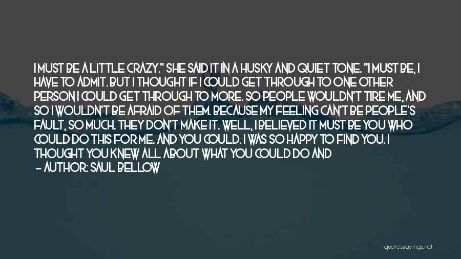 I Thought You Were Here For Me Quotes By Saul Bellow