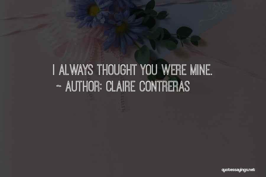 I Thought You Were Mine Quotes By Claire Contreras