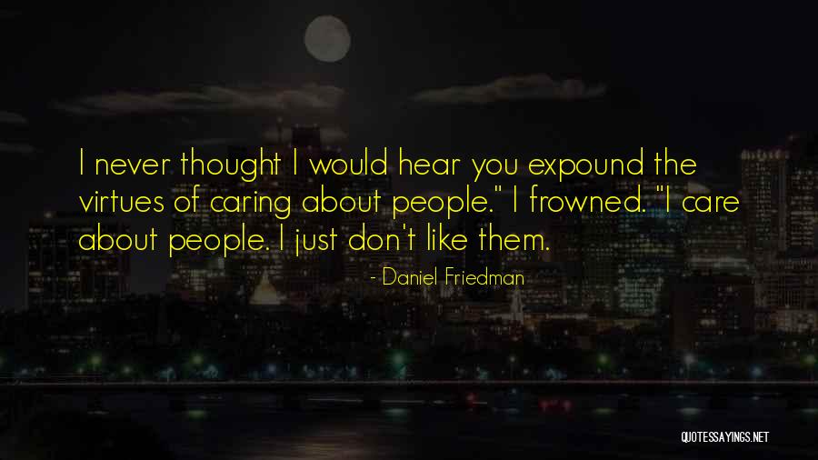 I Thought You Would Care Quotes By Daniel Friedman