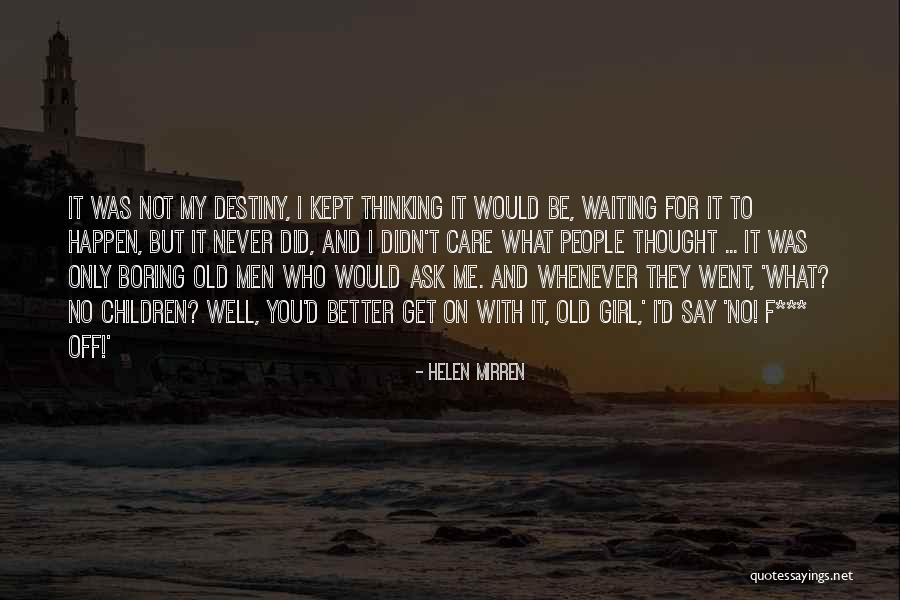 I Thought You Would Care Quotes By Helen Mirren