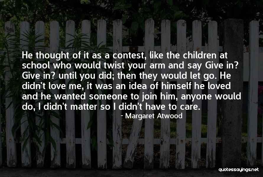I Thought You Would Care Quotes By Margaret Atwood