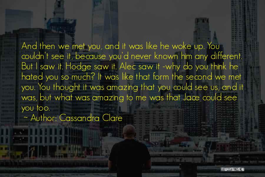 I Thought You're Different Quotes By Cassandra Clare