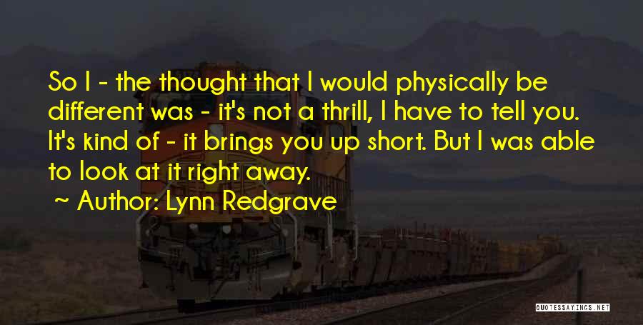 I Thought You're Different Quotes By Lynn Redgrave