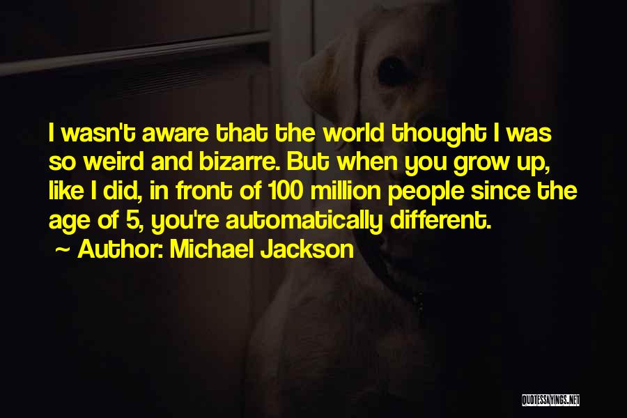 I Thought You're Different Quotes By Michael Jackson