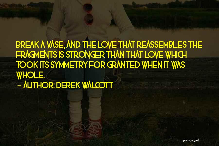 I Took Your Love For Granted Quotes By Derek Walcott