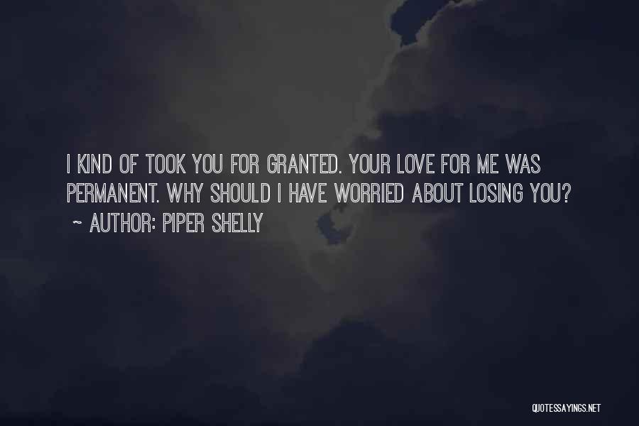 I Took Your Love For Granted Quotes By Piper Shelly
