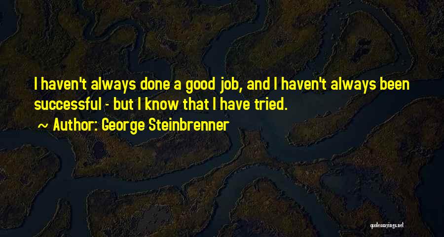 I Tried But I'm Done Quotes By George Steinbrenner