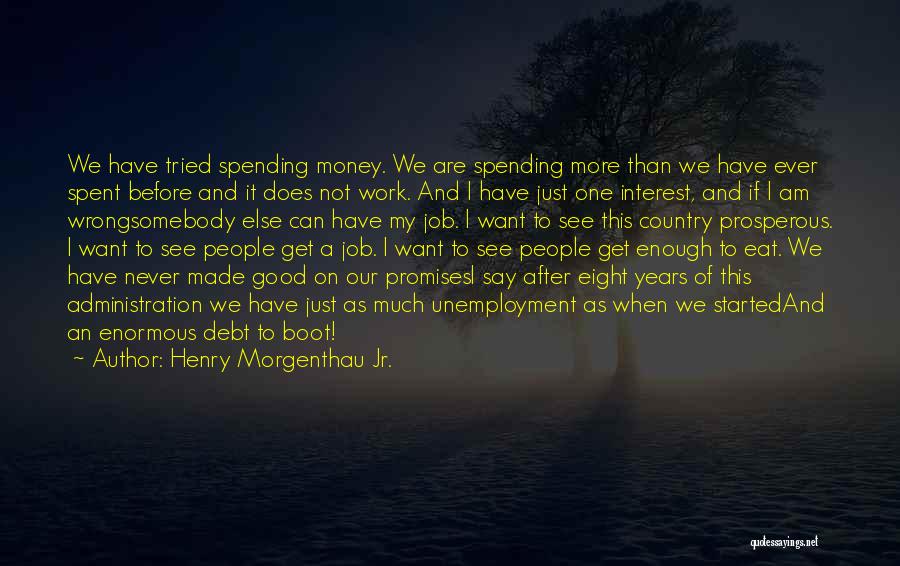 I Tried Enough Quotes By Henry Morgenthau Jr.
