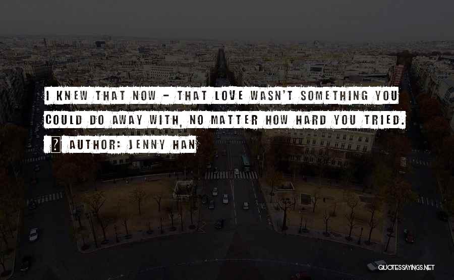 I Tried So Hard Love Quotes By Jenny Han