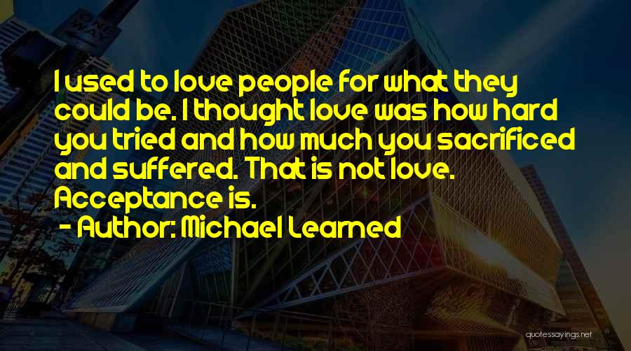 I Tried So Hard Love Quotes By Michael Learned