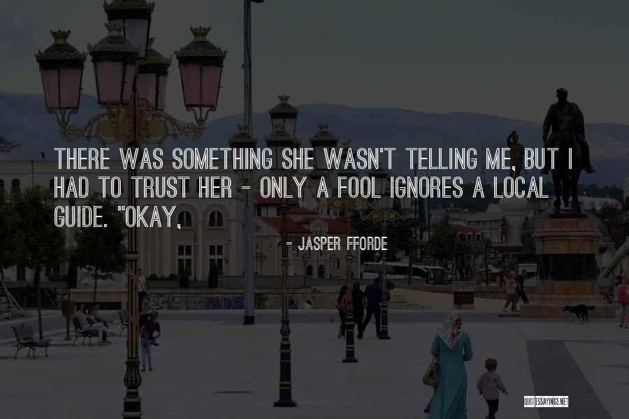 I Trust Me Quotes By Jasper Fforde I Trust Me Quotes By Jasper Fforde