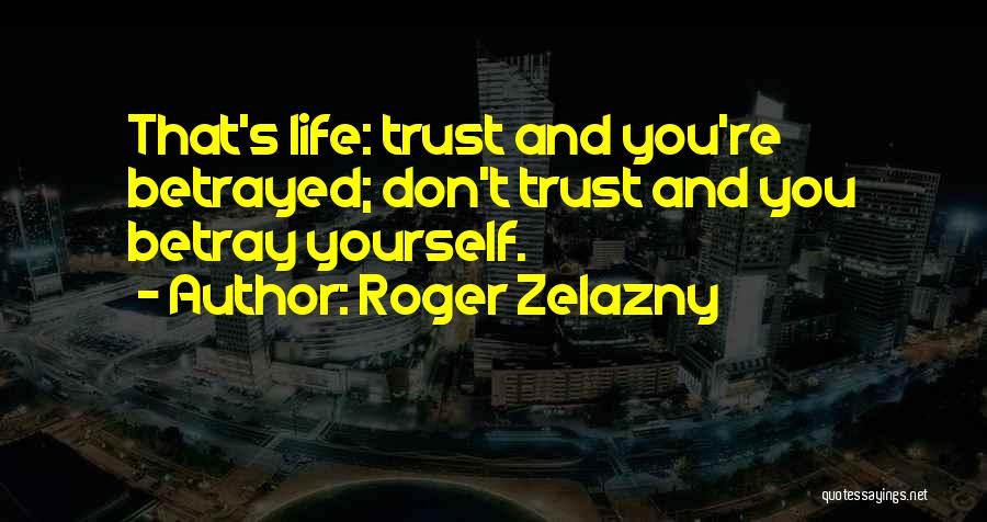 I Trust You But You Betrayed Me Quotes By Roger Zelazny