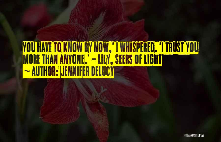 I Trust You Now Quotes By Jennifer DeLucy