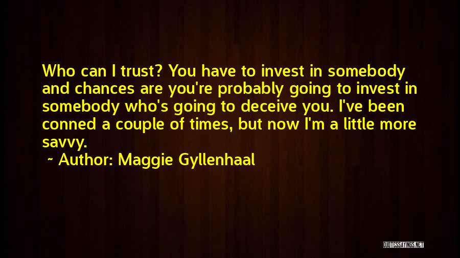 I Trust You Now Quotes By Maggie Gyllenhaal