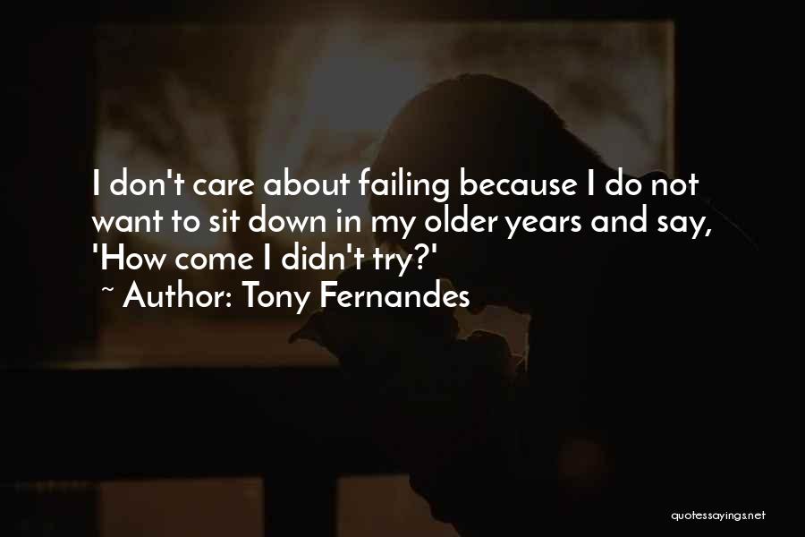 I Try Because I Care Quotes By Tony Fernandes