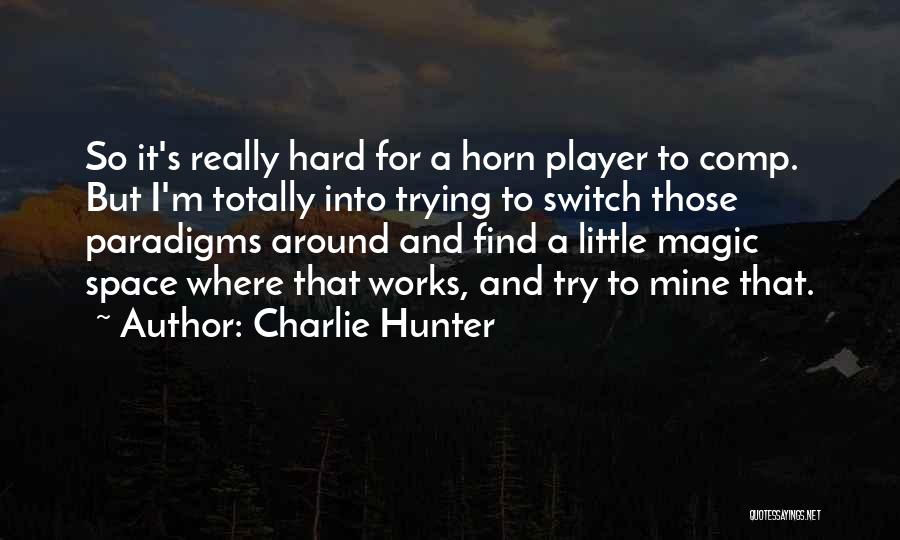 I Try So Hard Quotes By Charlie Hunter