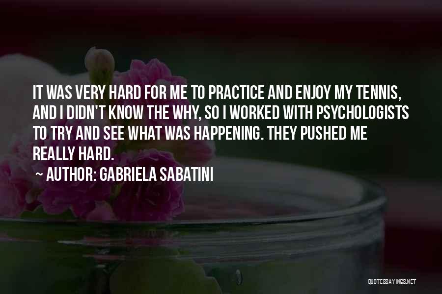 I Try So Hard Quotes By Gabriela Sabatini