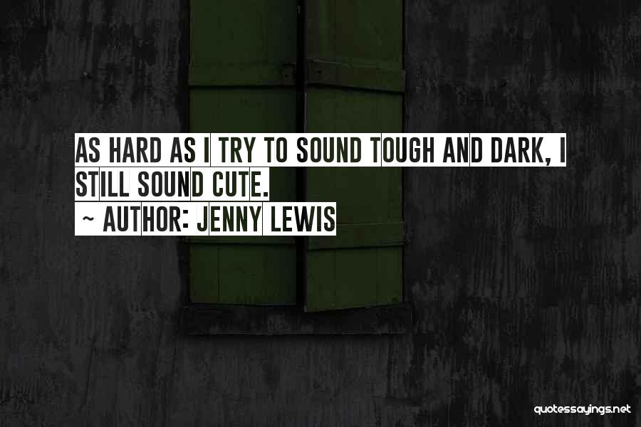 I Try So Hard To Please You Quotes By Jenny Lewis