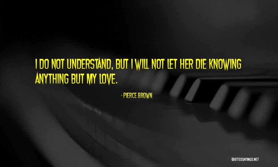 I Understand Her Quotes By Pierce Brown