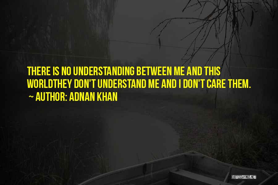 I Understand Life Quotes By Adnan Khan