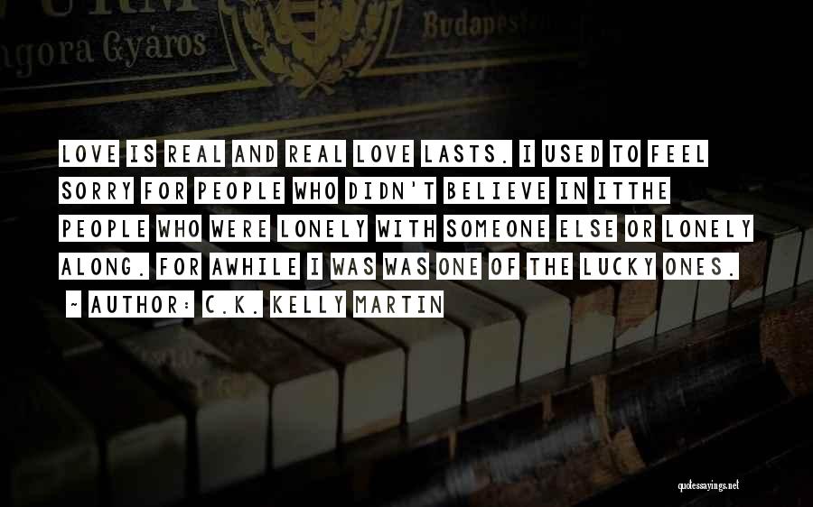 I Used To Believe Quotes By C.K. Kelly Martin