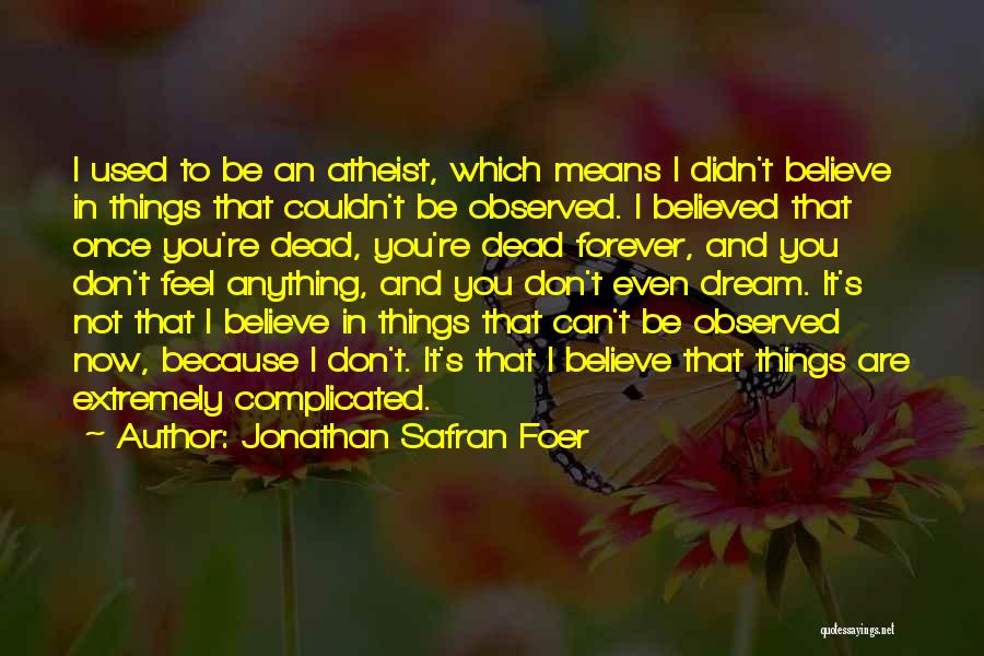 I Used To Believe Quotes By Jonathan Safran Foer