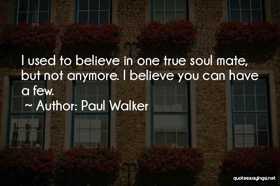 I Used To Believe Quotes By Paul Walker