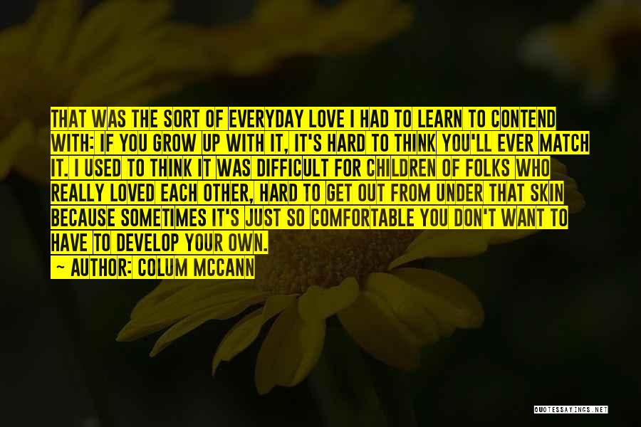 I Used To Think Love Quotes By Colum McCann