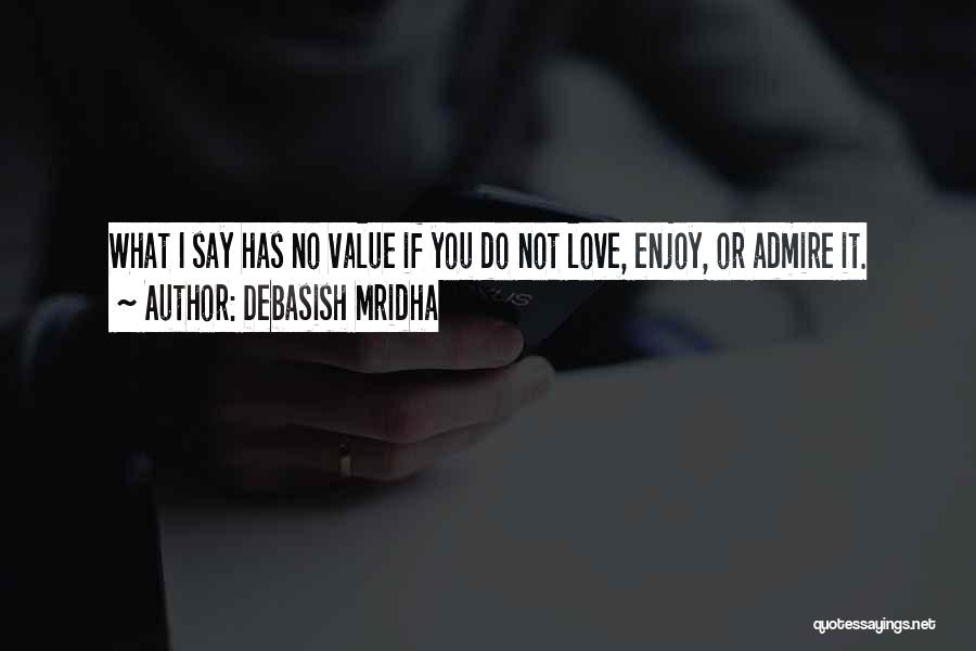 I Value Our Love Quotes By Debasish Mridha