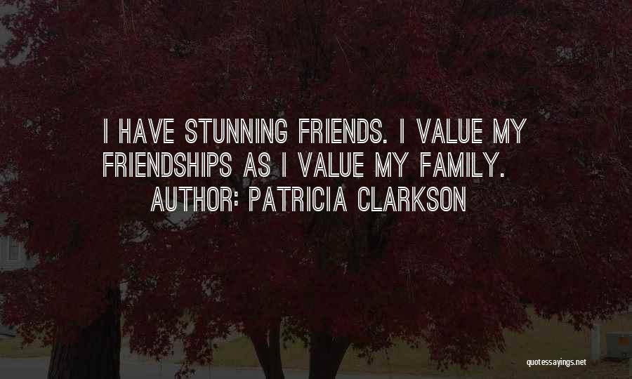 I Value Your Friendship Quotes By Patricia Clarkson