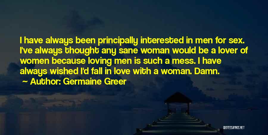 I Ve Been In Love Quotes By Germaine Greer