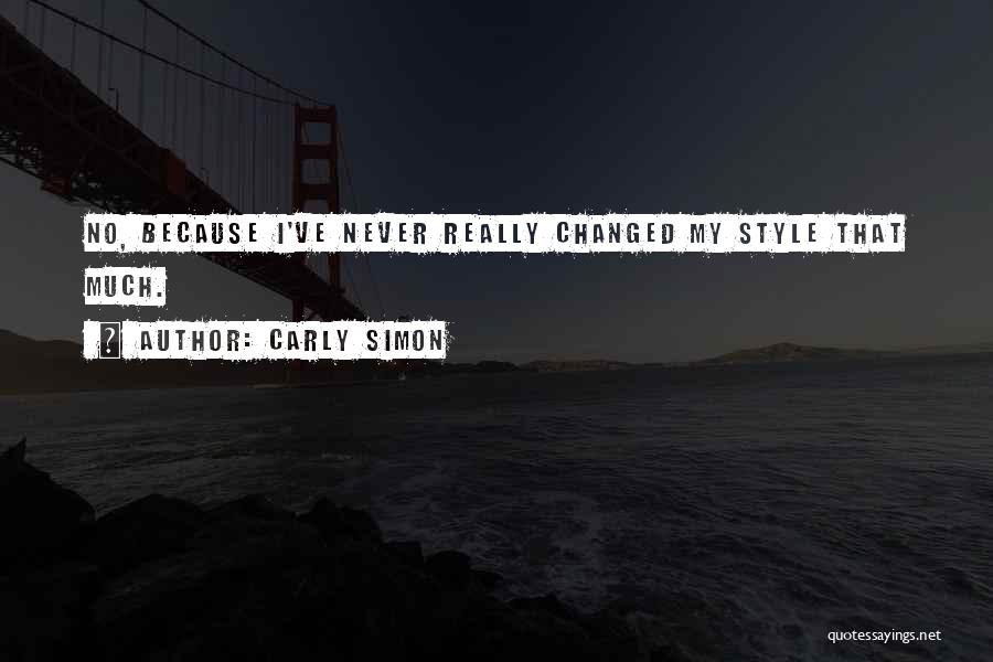 I Ve Changed Quotes By Carly Simon