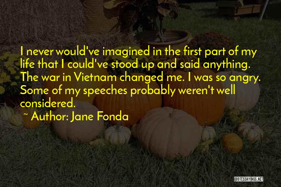 I Ve Changed Quotes By Jane Fonda