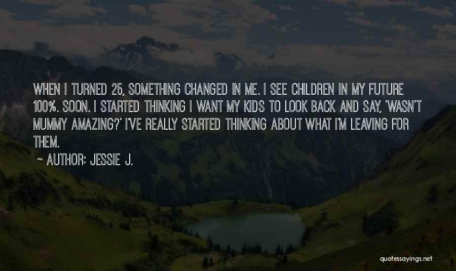 I Ve Changed Quotes By Jessie J.