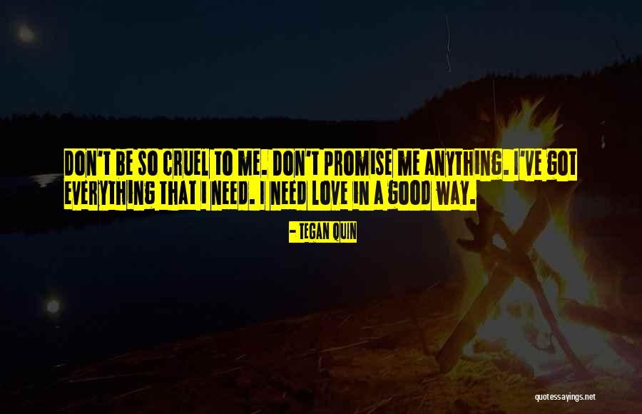 I Ve Got Everything That I Need Quotes By Tegan Quin I Ve Got Everything That I Need Quotes By Tegan Quin