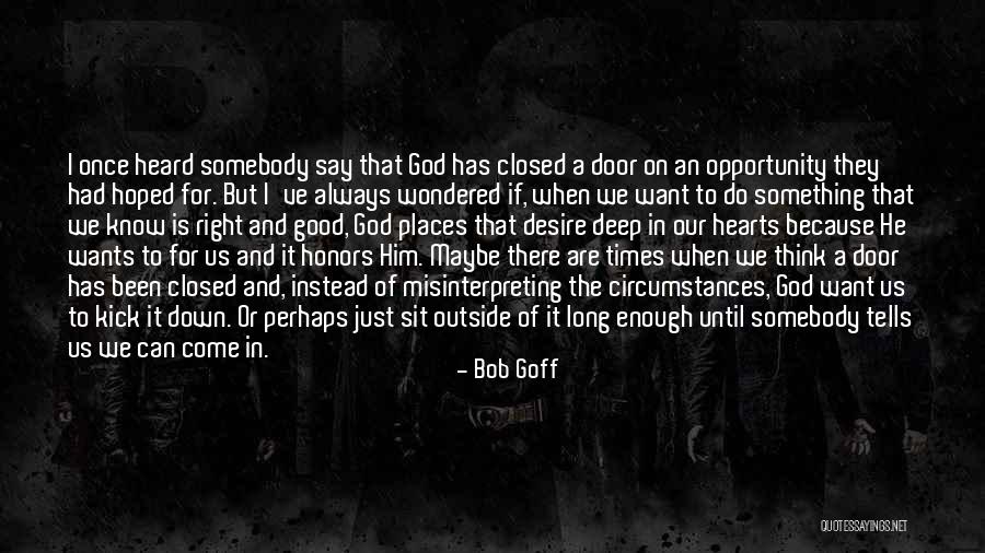 I Ve Heard Enough Quotes By Bob Goff