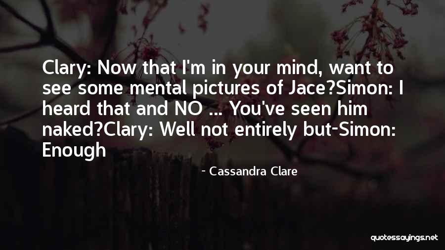 I Ve Heard Enough Quotes By Cassandra Clare I Ve Heard Enough Quotes By Cassandra Clare