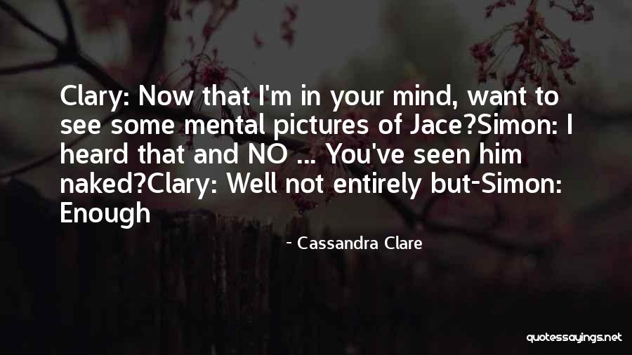 I Ve Heard Enough Quotes By Cassandra Clare