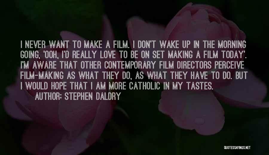 I Wake Up In Love This Morning Quotes By Stephen Daldry