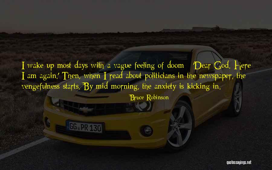 I Wake Up In The Morning Quotes By Bruce Robinson I Wake Up In The Morning Quotes By Bruce Robinson