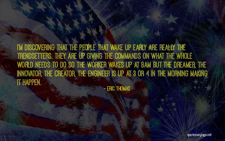 I Wake Up In The Morning Quotes By Eric Thomas I Wake Up In The Morning Quotes By Eric Thomas