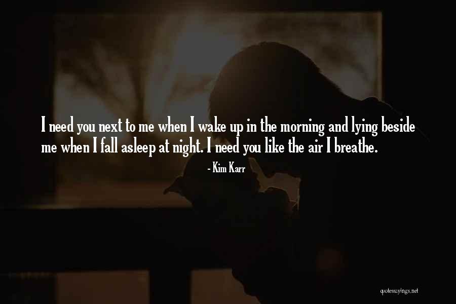 I Wake Up In The Morning Quotes By Kim Karr I Wake Up In The Morning Quotes By Kim Karr