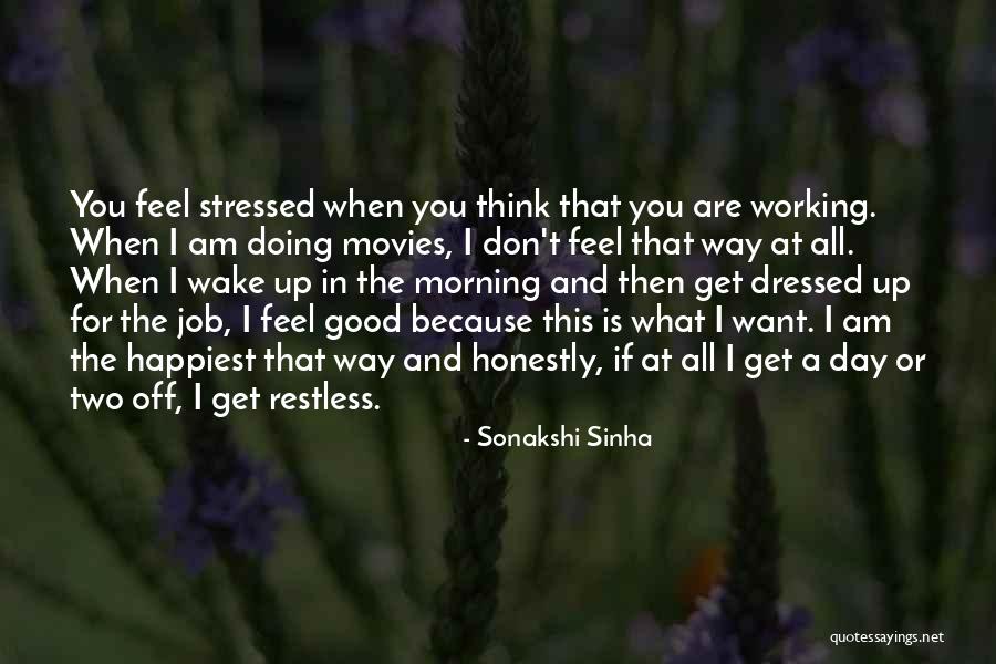 I Wake Up In The Morning Quotes By Sonakshi Sinha I Wake Up In The Morning Quotes By Sonakshi Sinha